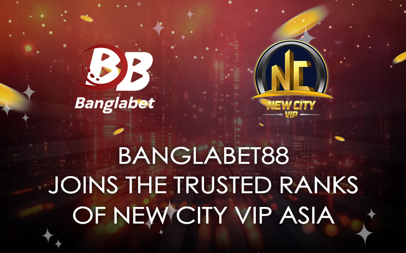 Banglabet88 Joins the Trusted Ranks of New City VIP Asia