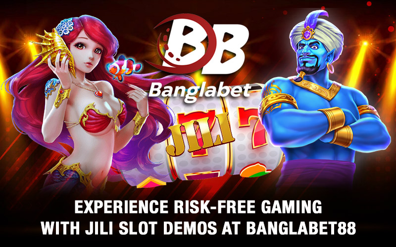 Experience Risk-Free Gaming with Jili Slot Demos at Banglabet88