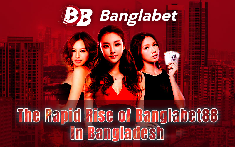 The Rapid Rise of Banglabet88 in Bangladesh