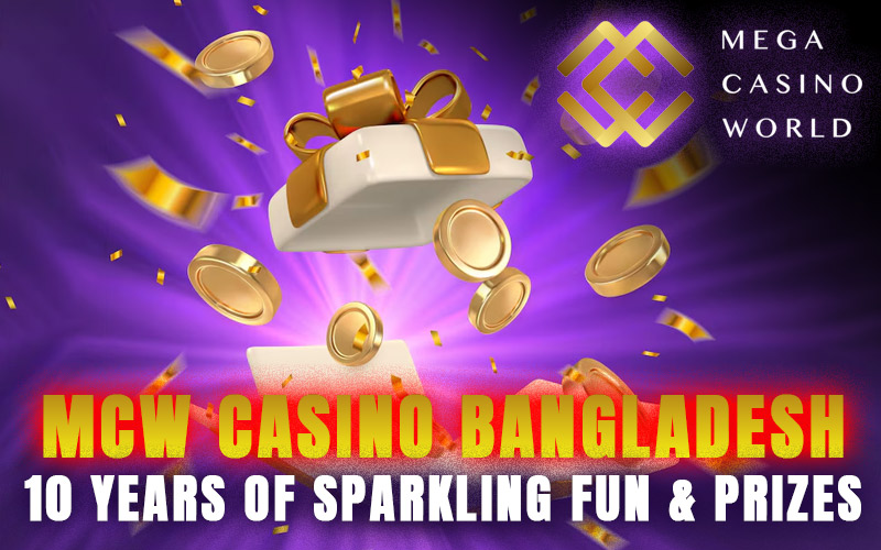 MCW Casino Bangladesh – 10 Years of Sparkling Fun & Prizes